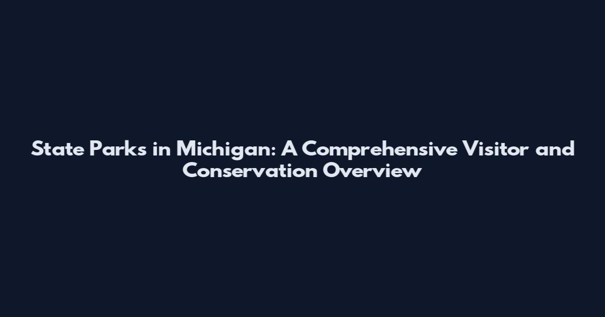 State Parks in Michigan: A Comprehensive Visitor and Conservation Overview