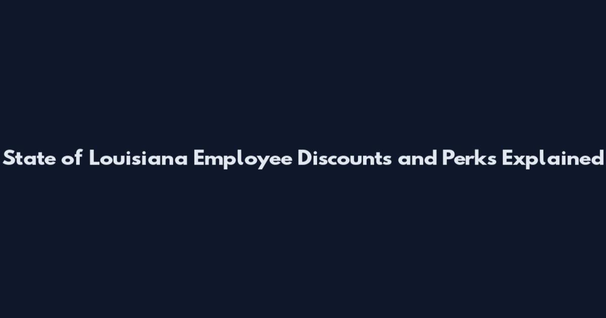 State of Louisiana Employee Discounts and Perks Explained