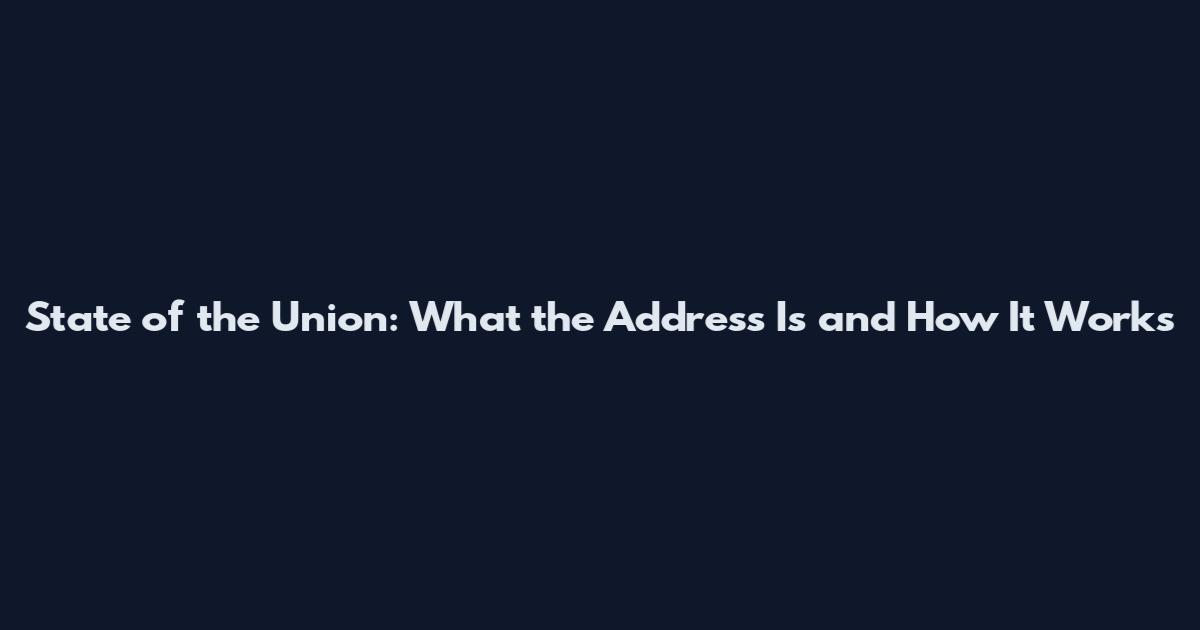 State of the Union: What the Address Is and How It Works