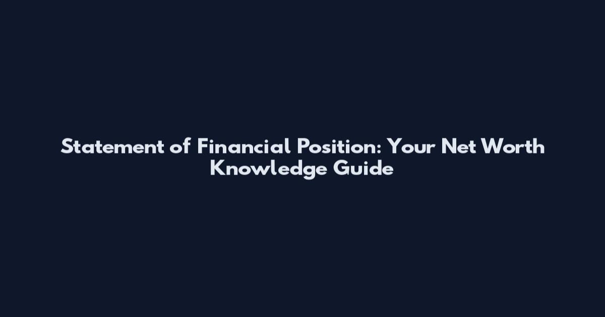 Statement of Financial Position: Your Net Worth Knowledge Guide