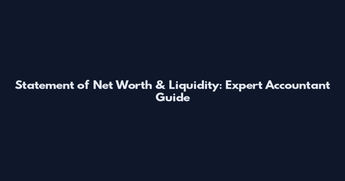 Statement of Net Worth & Liquidity: Expert Accountant Guide