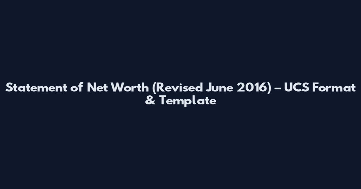 Statement of Net Worth (Revised June 2016) – UCS Format & Template