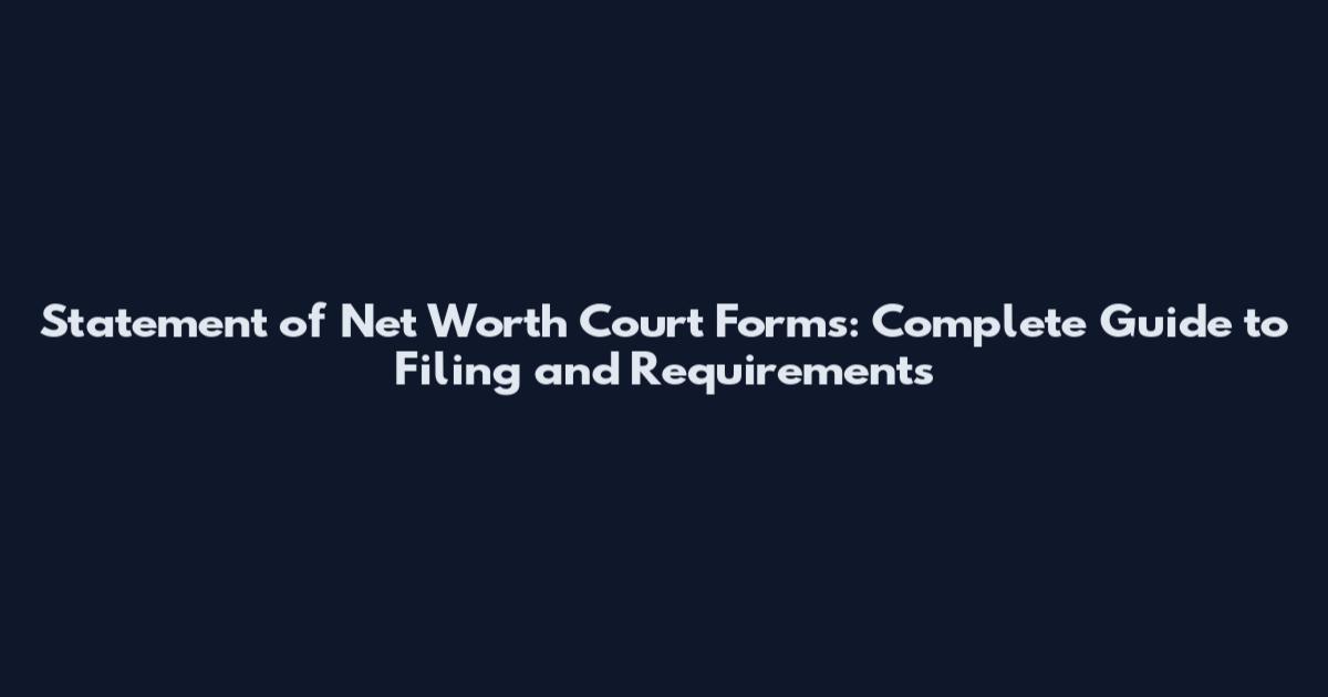 Statement of Net Worth Court Forms: Complete Guide to Filing and Requirements