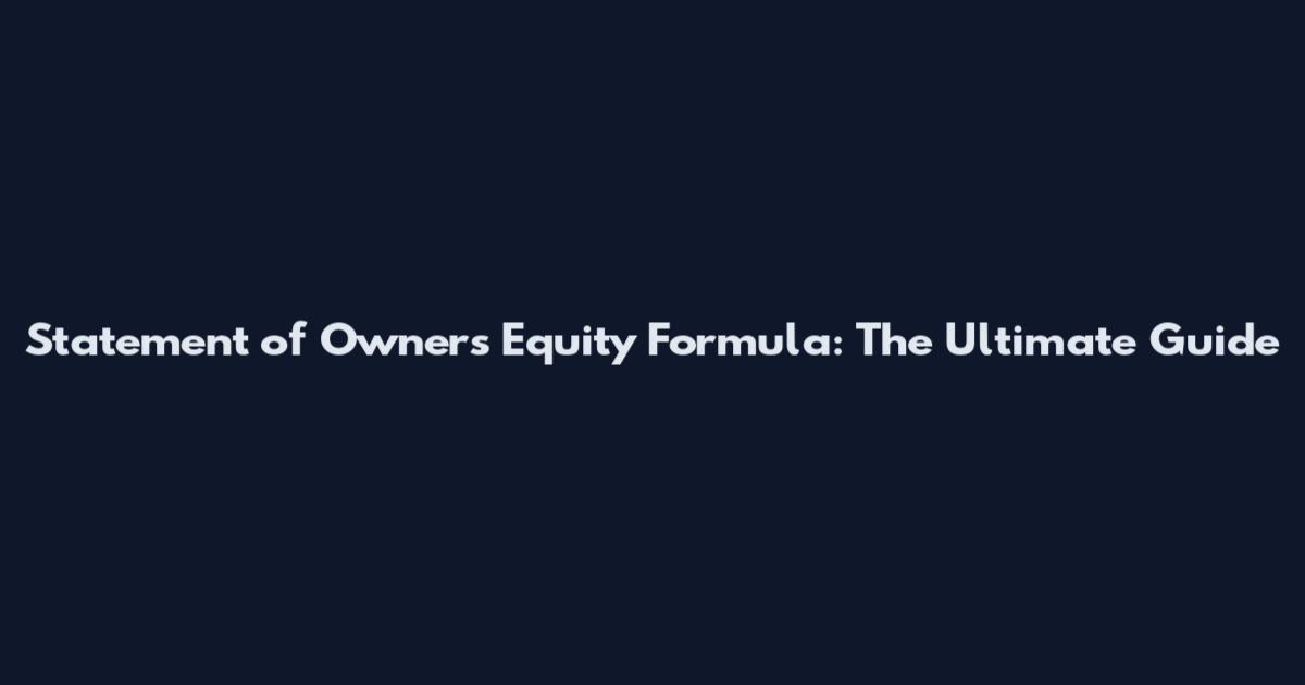 Statement of Owner's Equity Formula: The Ultimate Guide