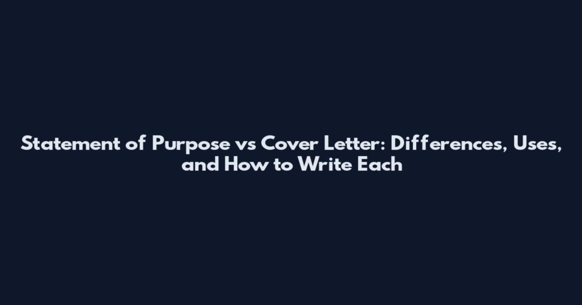 Statement of Purpose vs Cover Letter: Differences, Uses, and How to Write Each