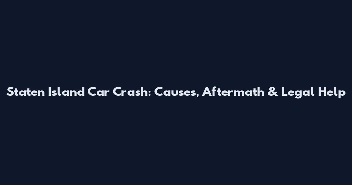 Staten Island Car Crash: Causes, Aftermath & Legal Help