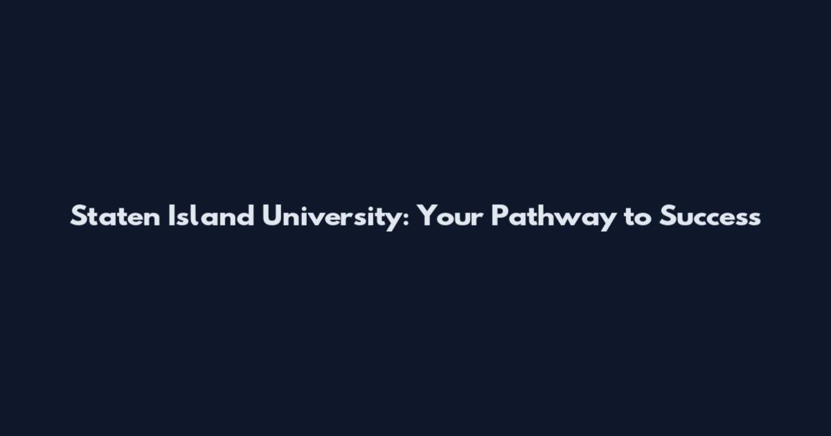 Staten Island University: Your Pathway to Success