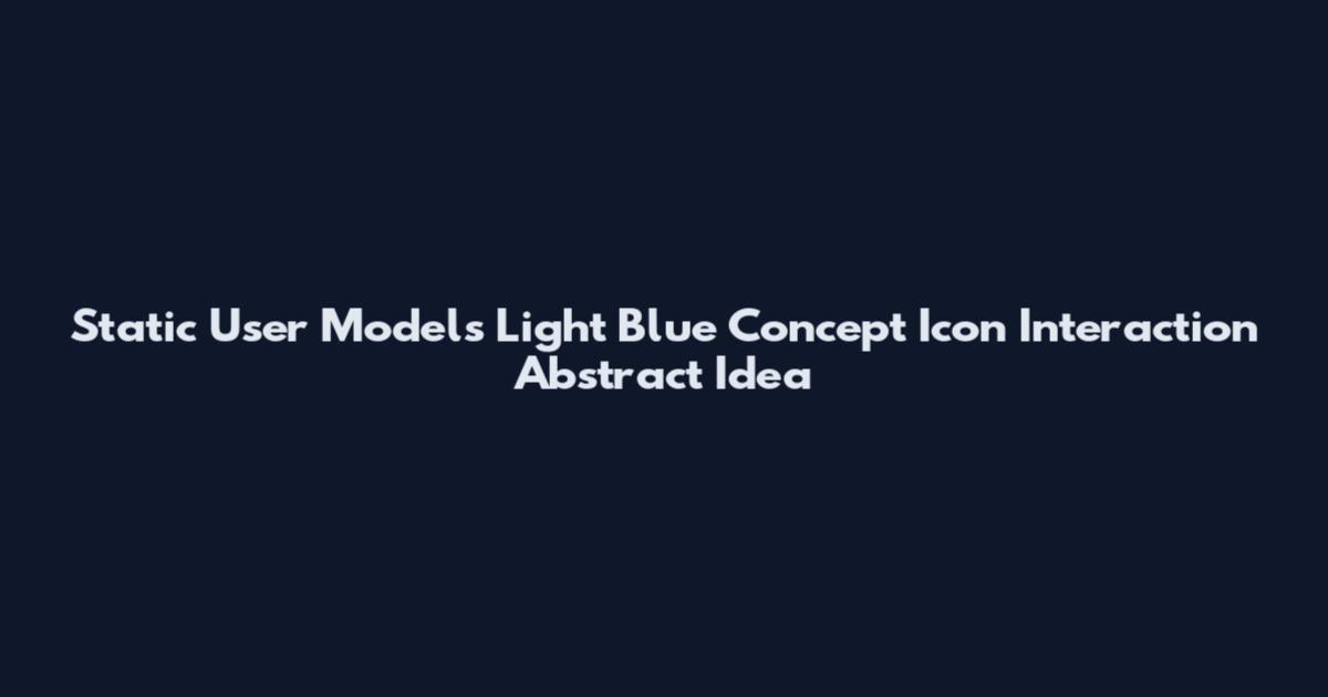 Static User Models Light Blue Concept Icon Interaction Abstract Idea