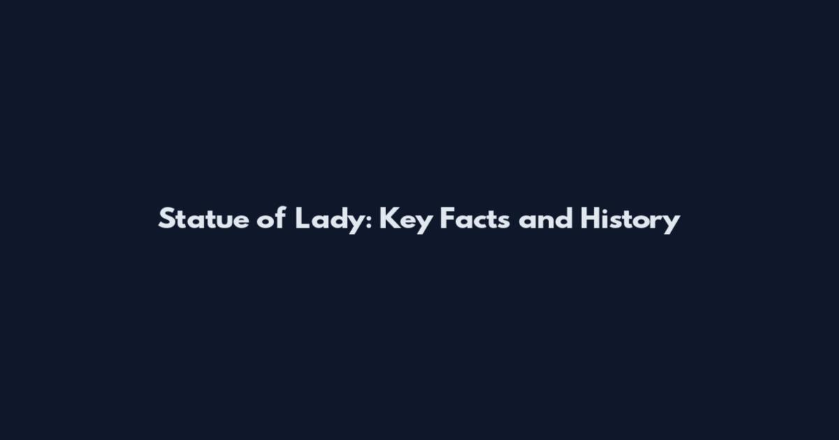 Statue of Lady: Key Facts and History