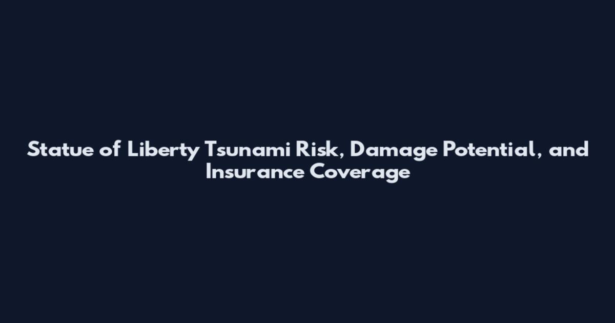 Statue of Liberty Tsunami Risk, Damage Potential, and Insurance Coverage