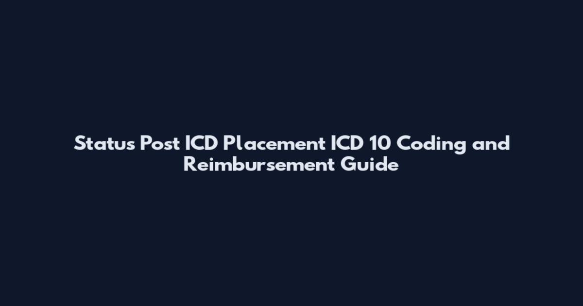 Status Post ICD Placement ICD 10 Coding and Reimbursement Guide