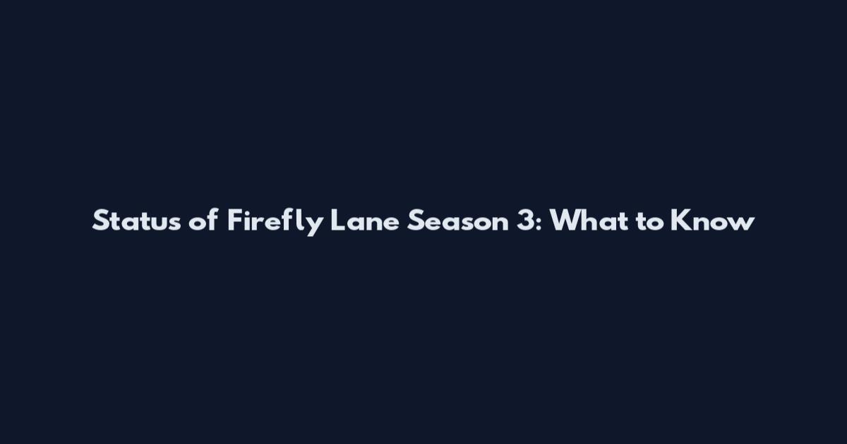 Status of Firefly Lane Season 3: What to Know