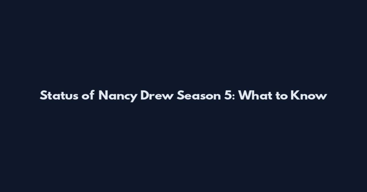 Status of Nancy Drew Season 5: What to Know