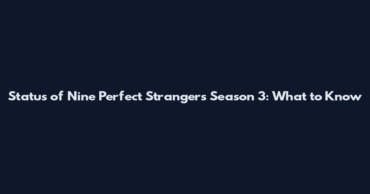 Status of Nine Perfect Strangers Season 3: What to Know