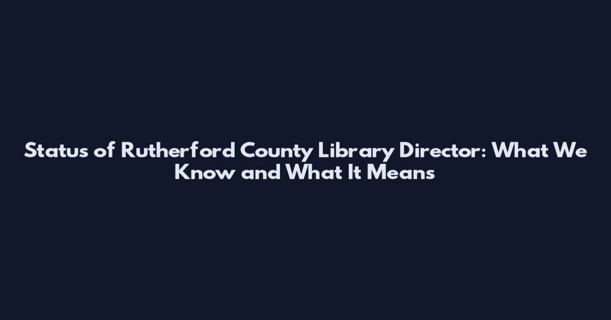 Status of Rutherford County Library Director: What We Know and What It Means