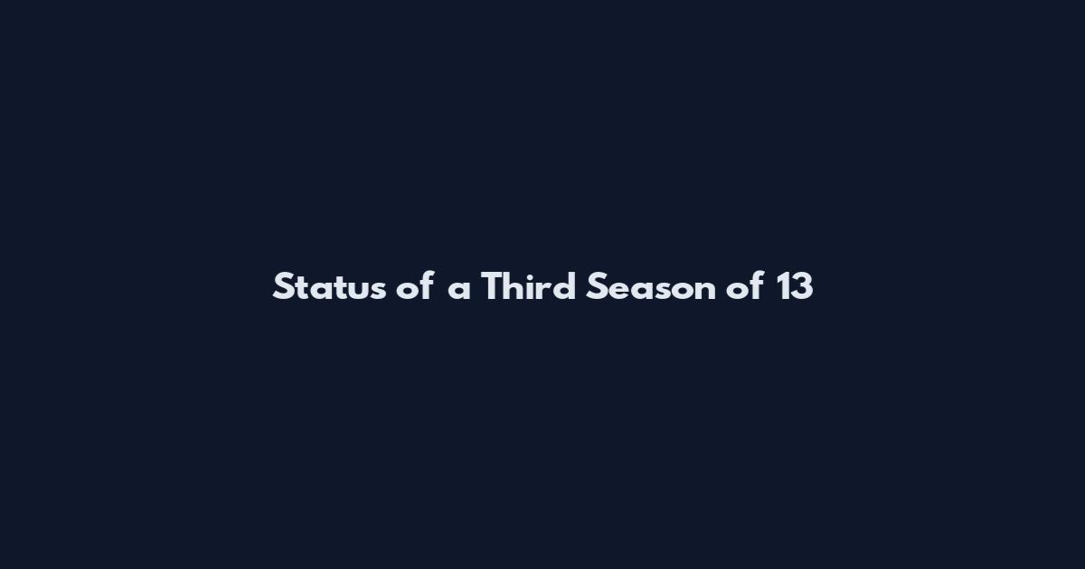 Status of a Third Season of 13