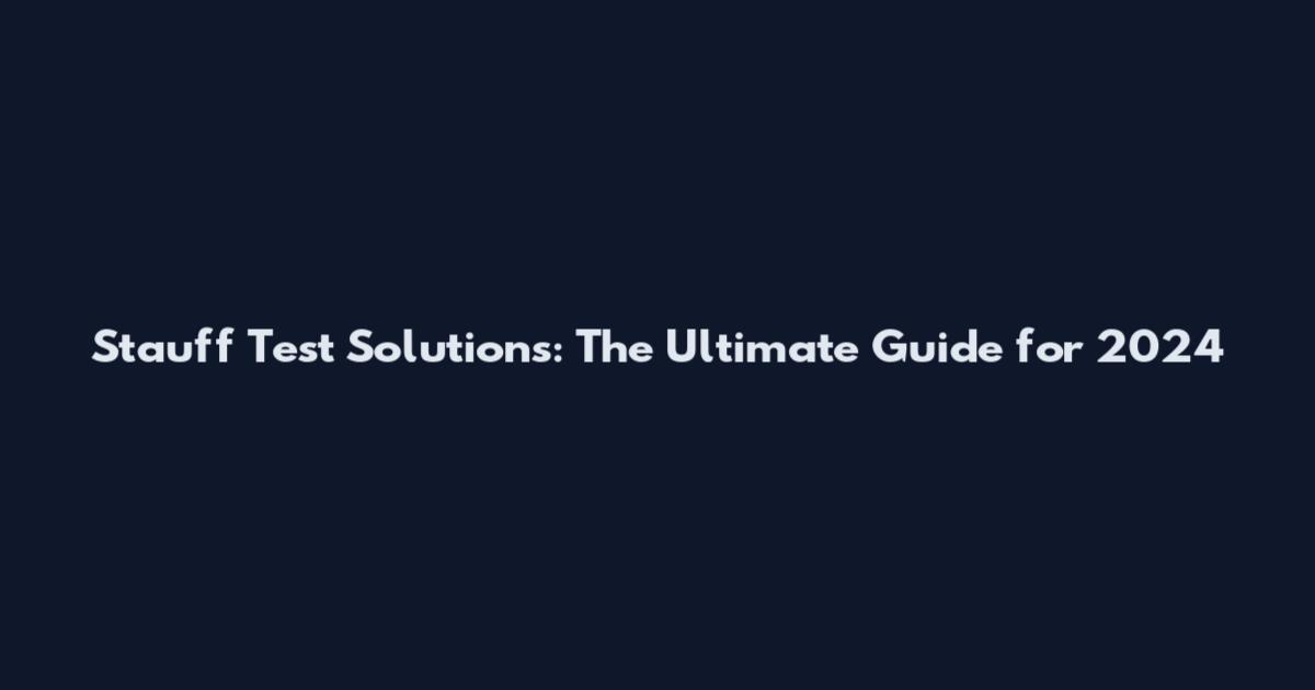 Stauff Test Solutions: The Ultimate Guide for 2024