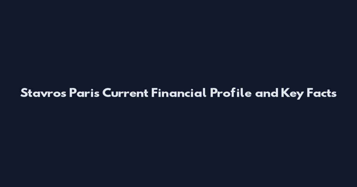 Stavros Paris Current Financial Profile and Key Facts