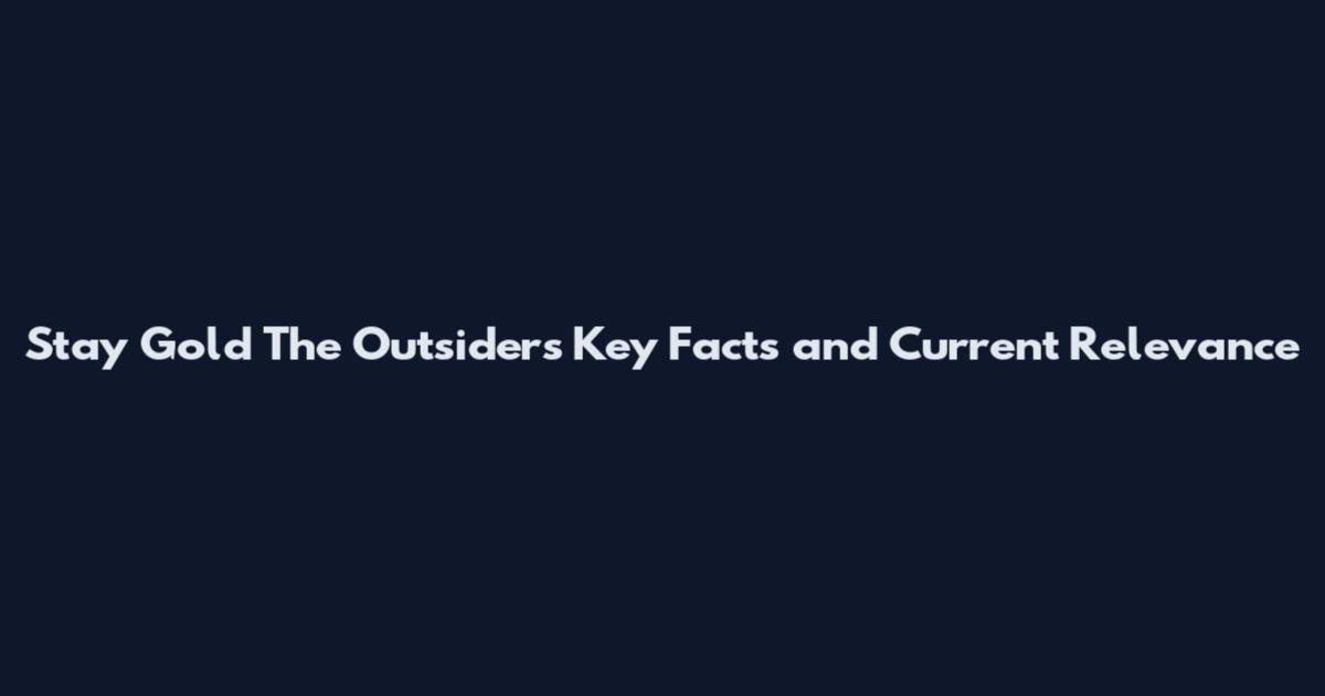 Stay Gold The Outsiders Key Facts and Current Relevance