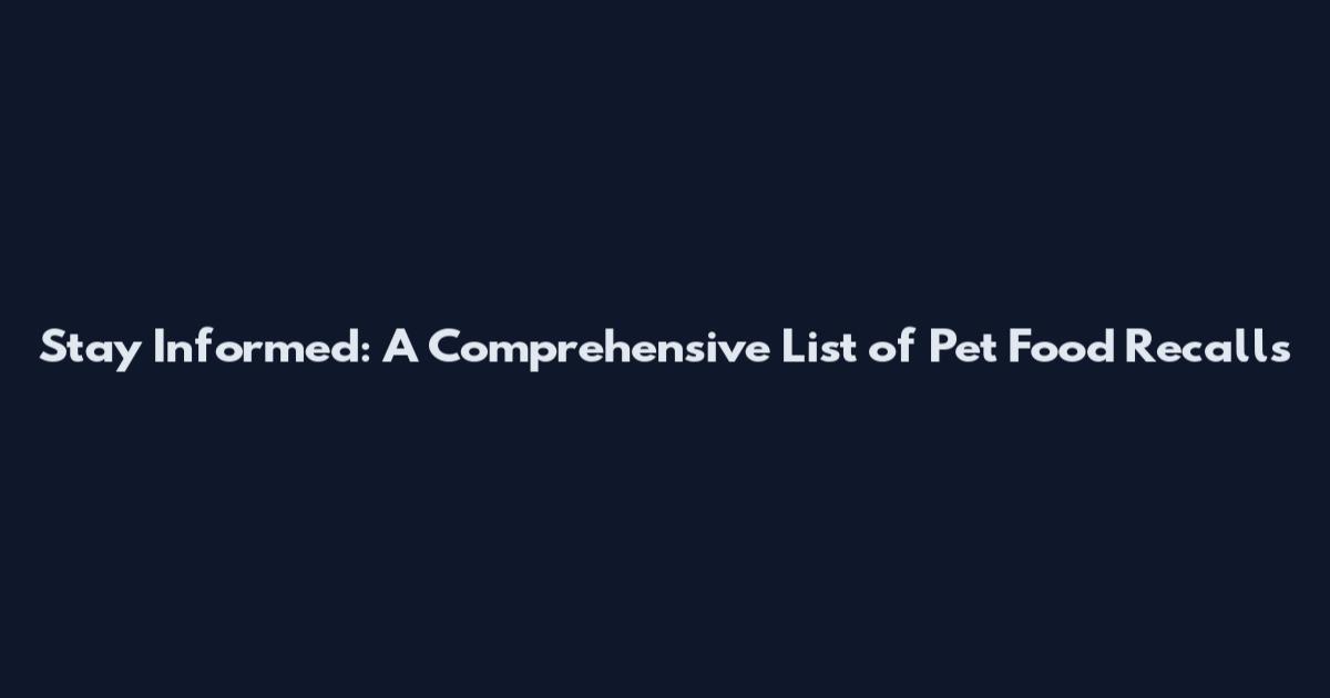 Stay Informed: A Comprehensive List of Pet Food Recalls
