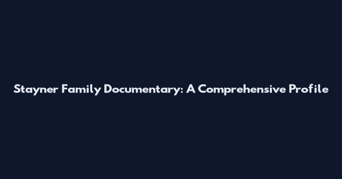 Stayner Family Documentary: A Comprehensive Profile