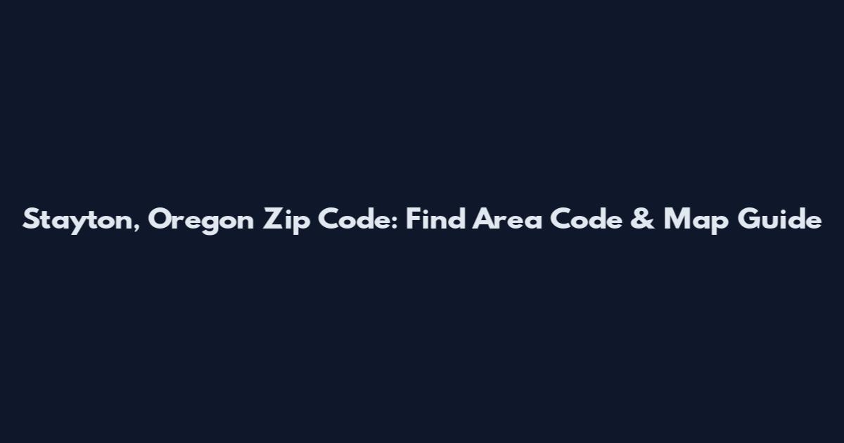 Stayton, Oregon Zip Code: Find Area Code & Map Guide