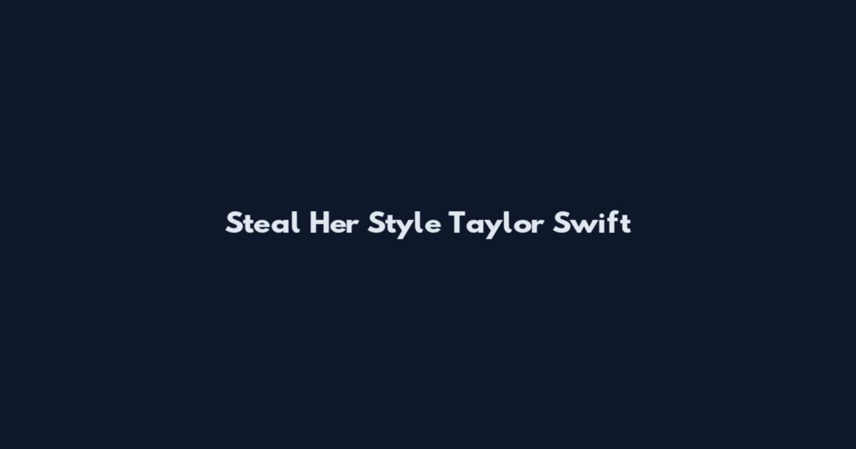 Steal Her Style Taylor Swift