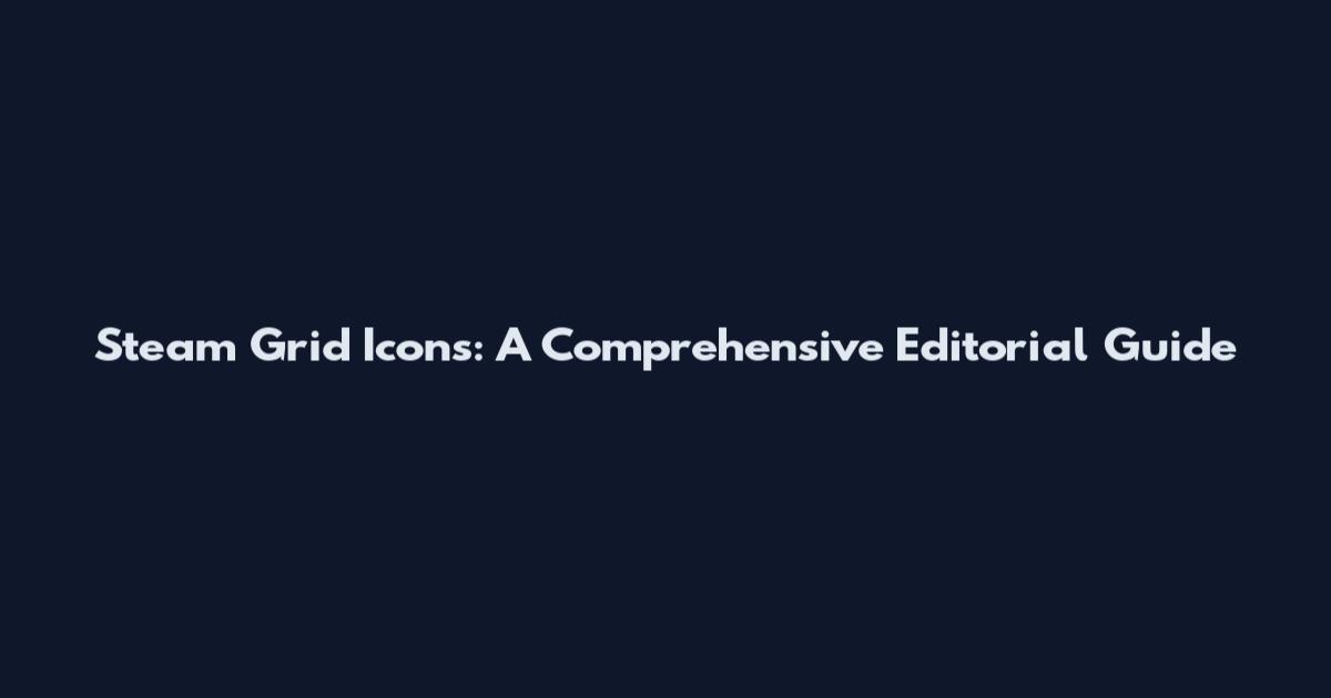 Steam Grid Icons: A Comprehensive Editorial Guide