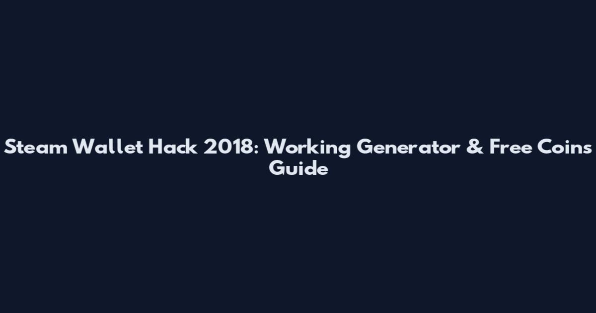 Steam Wallet Hack 2018: Working Generator & Free Coins Guide