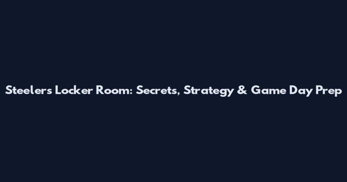 Steelers Locker Room: Secrets, Strategy & Game Day Prep