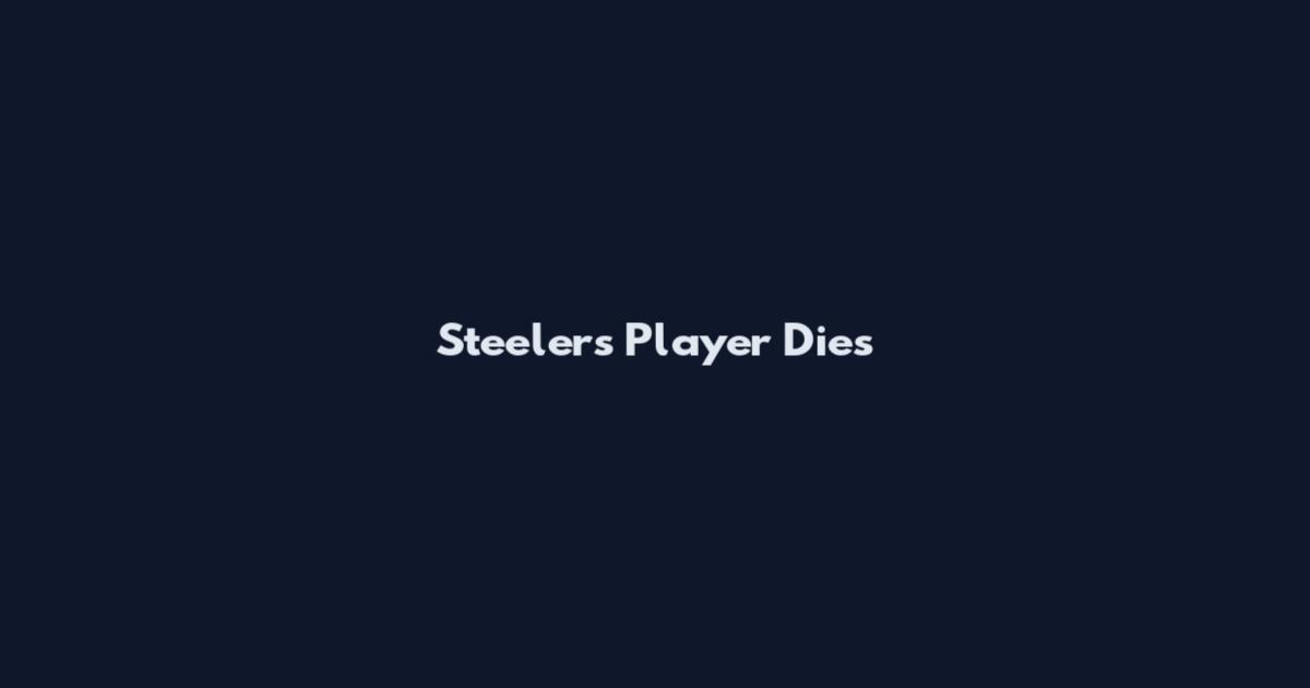 Steelers Player Dies