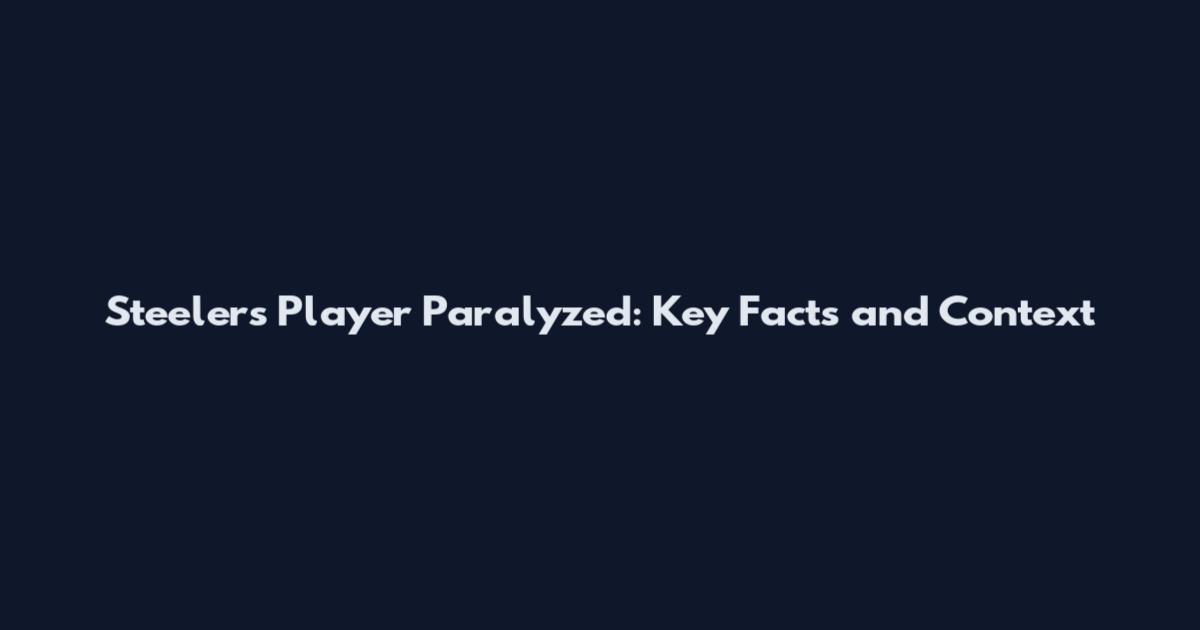 Steelers Player Paralyzed: Key Facts and Context