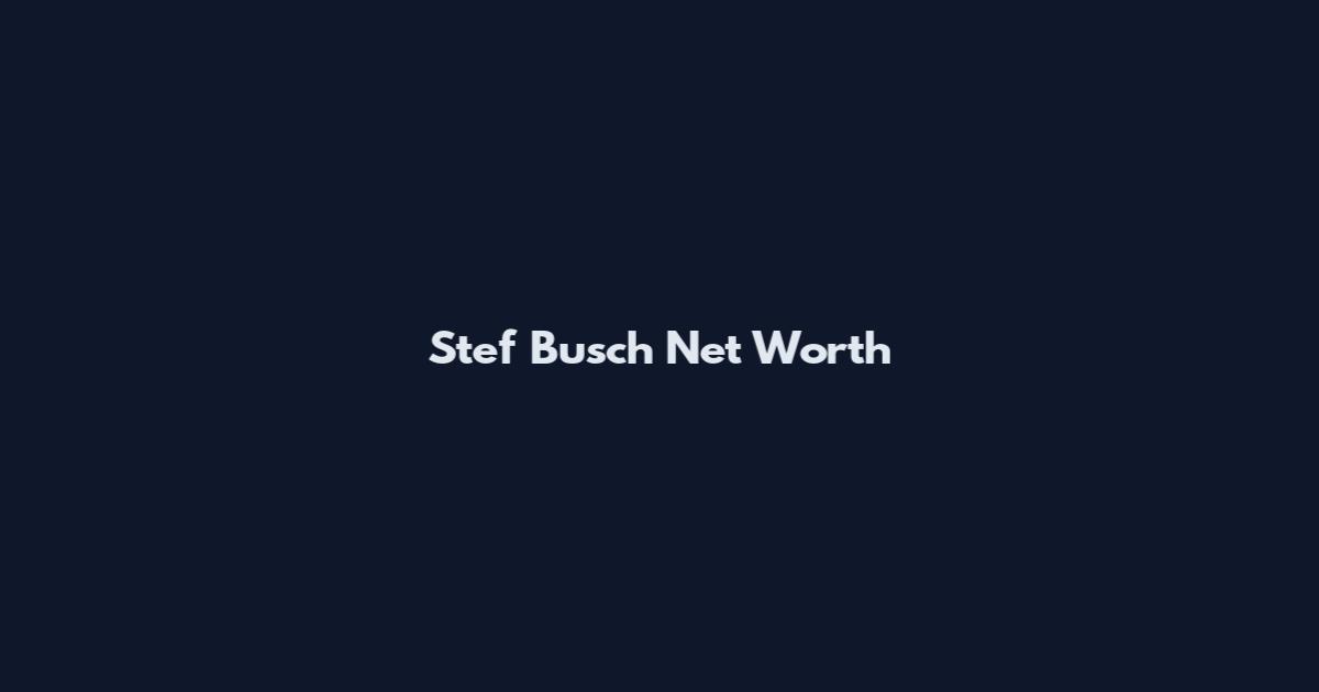 Stef Busch Net Worth