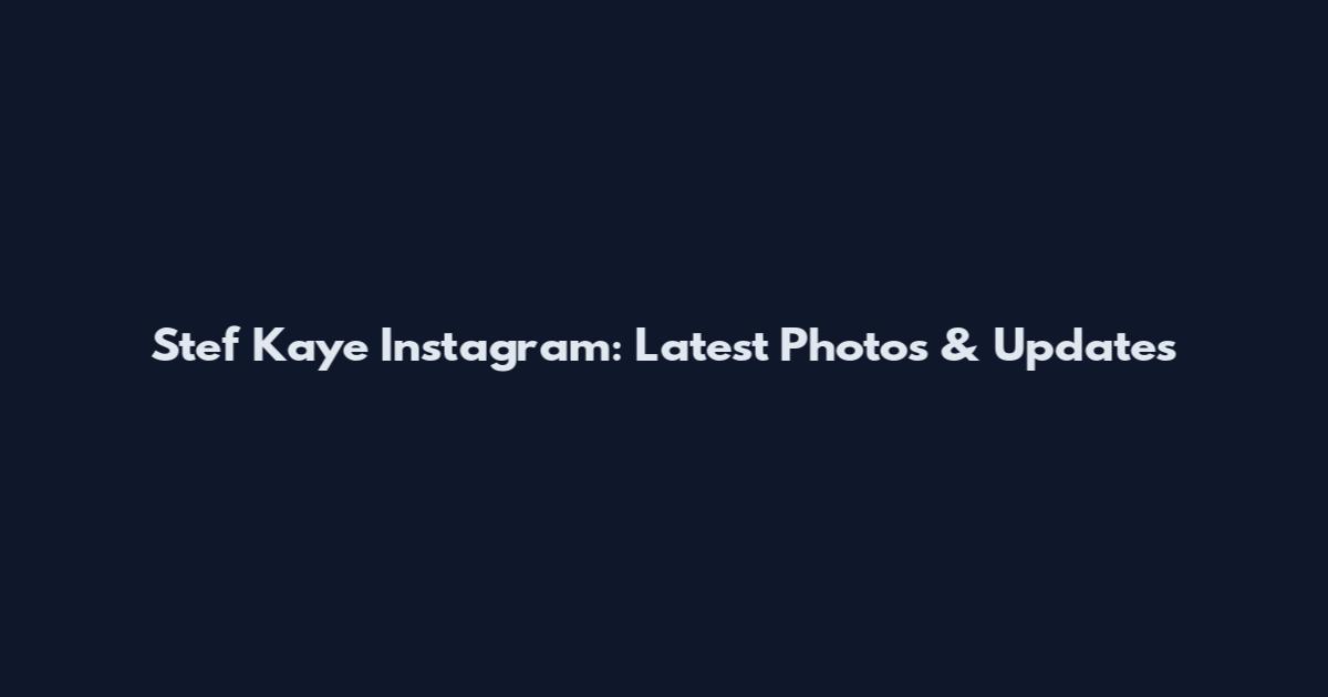 Stef Kaye Instagram: Latest Photos & Updates