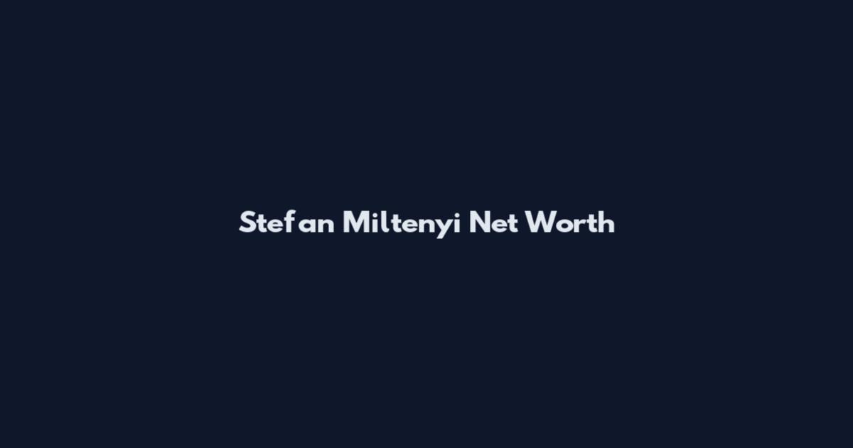 Stefan Miltenyi Net Worth