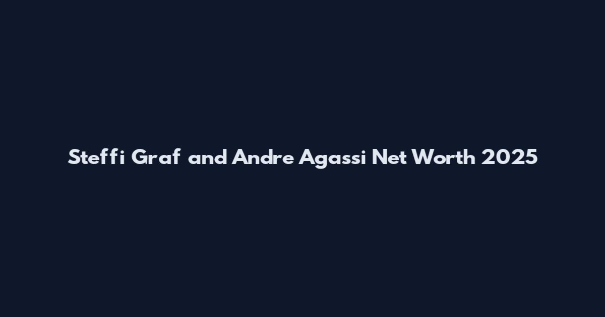 Steffi Graf and Andre Agassi Net Worth 2025