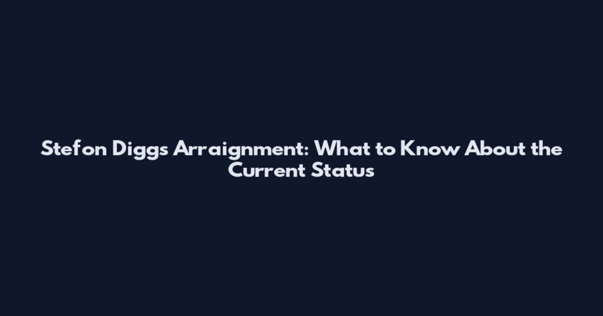 Stefon Diggs Arraignment: What to Know About the Current Status