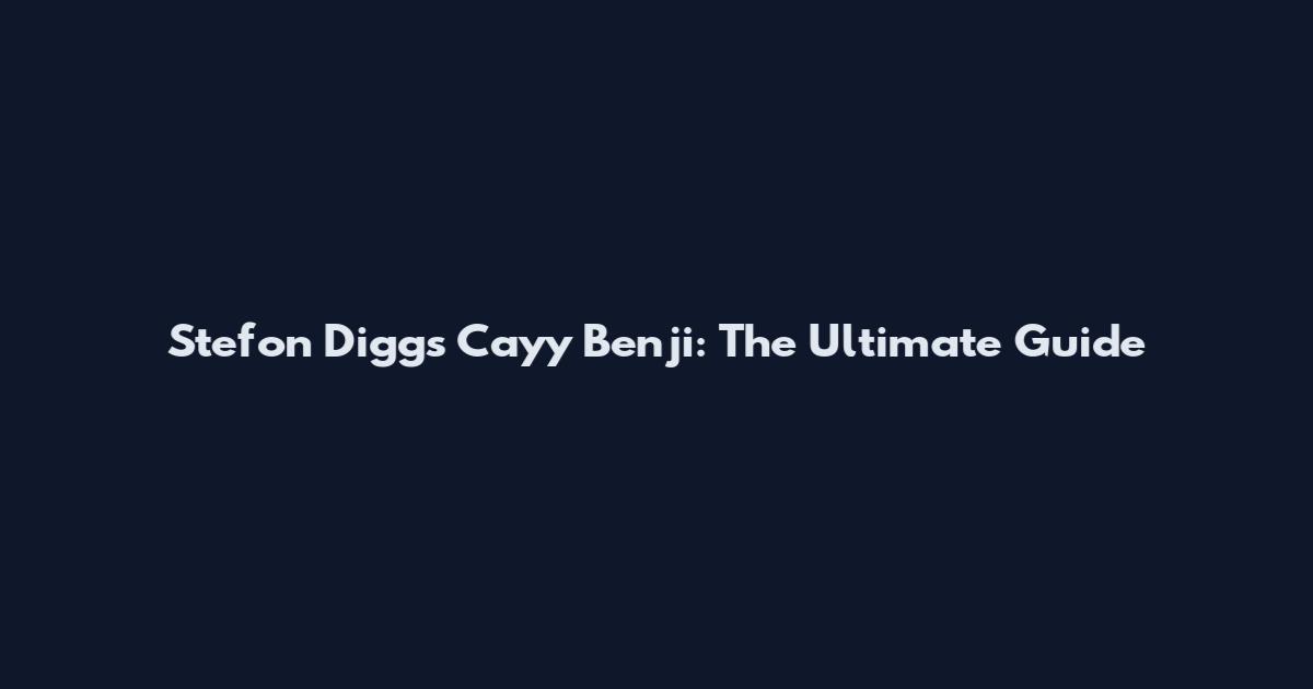 Stefon Diggs Cayy Benji: The Ultimate Guide