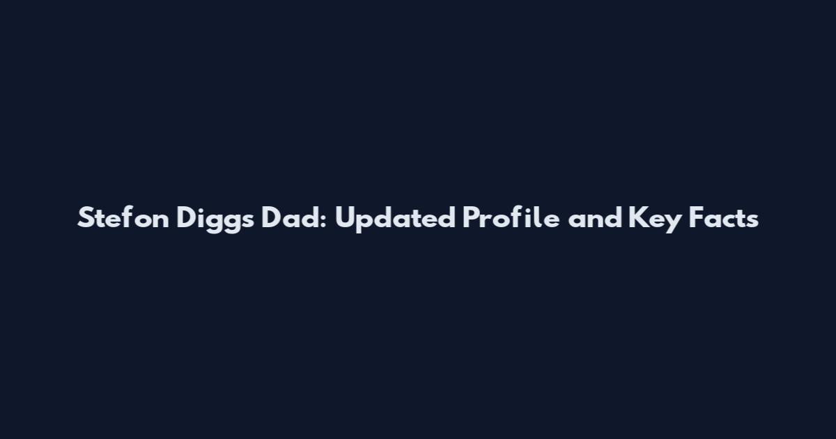 Stefon Diggs Dad: Updated Profile and Key Facts