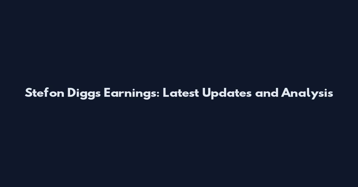 Stefon Diggs Earnings: Latest Updates and Analysis