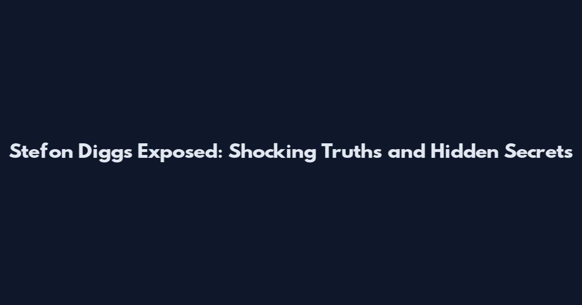 Stefon Diggs Exposed: Shocking Truths and Hidden Secrets