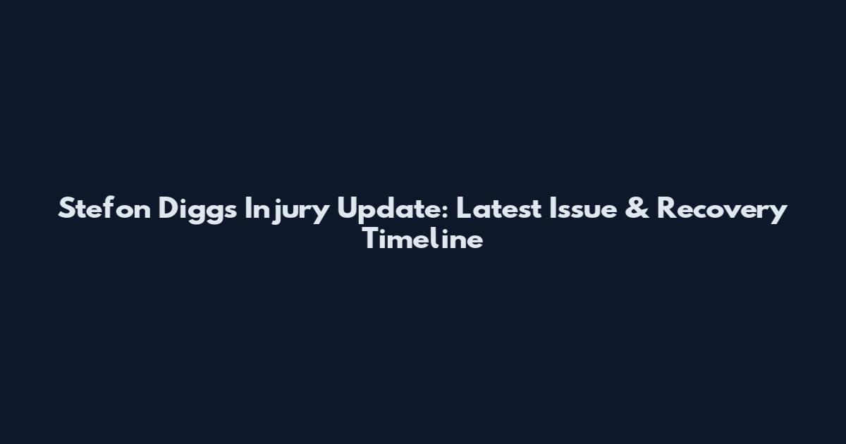 Stefon Diggs Injury Update: Latest Issue & Recovery Timeline
