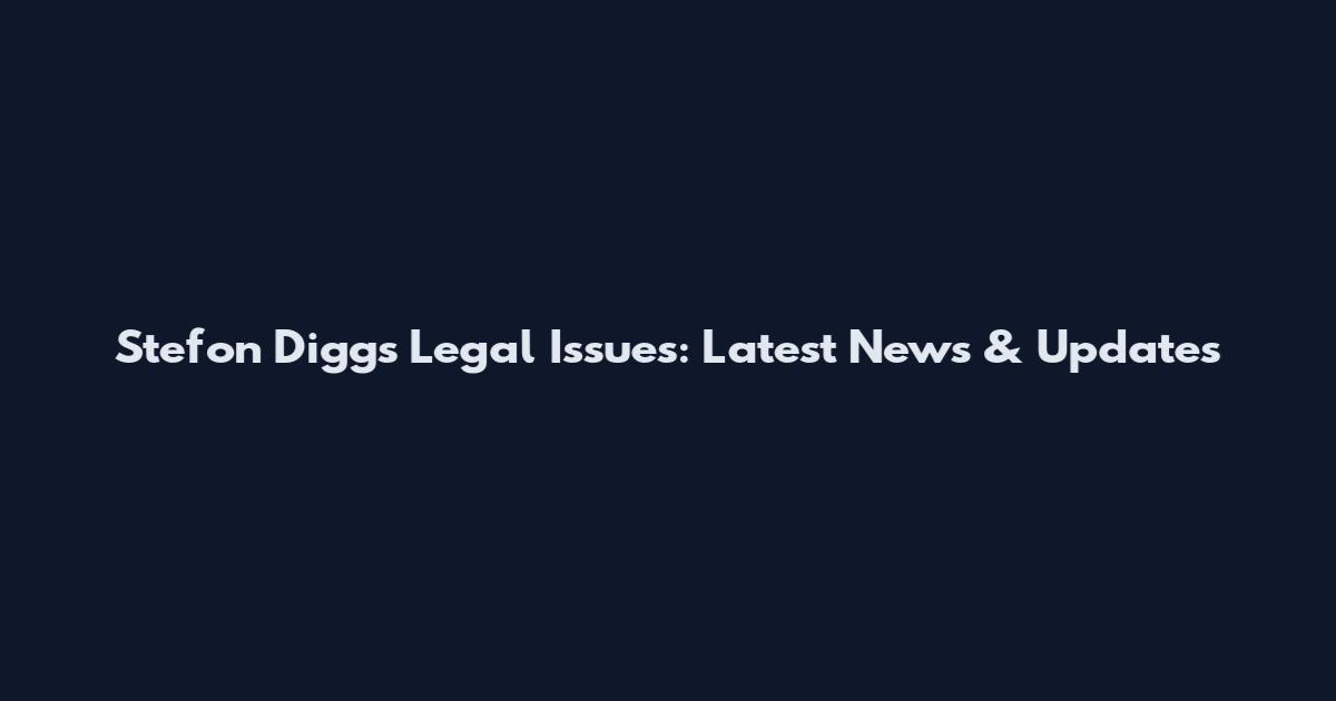 Stefon Diggs Legal Issues: Latest News & Updates