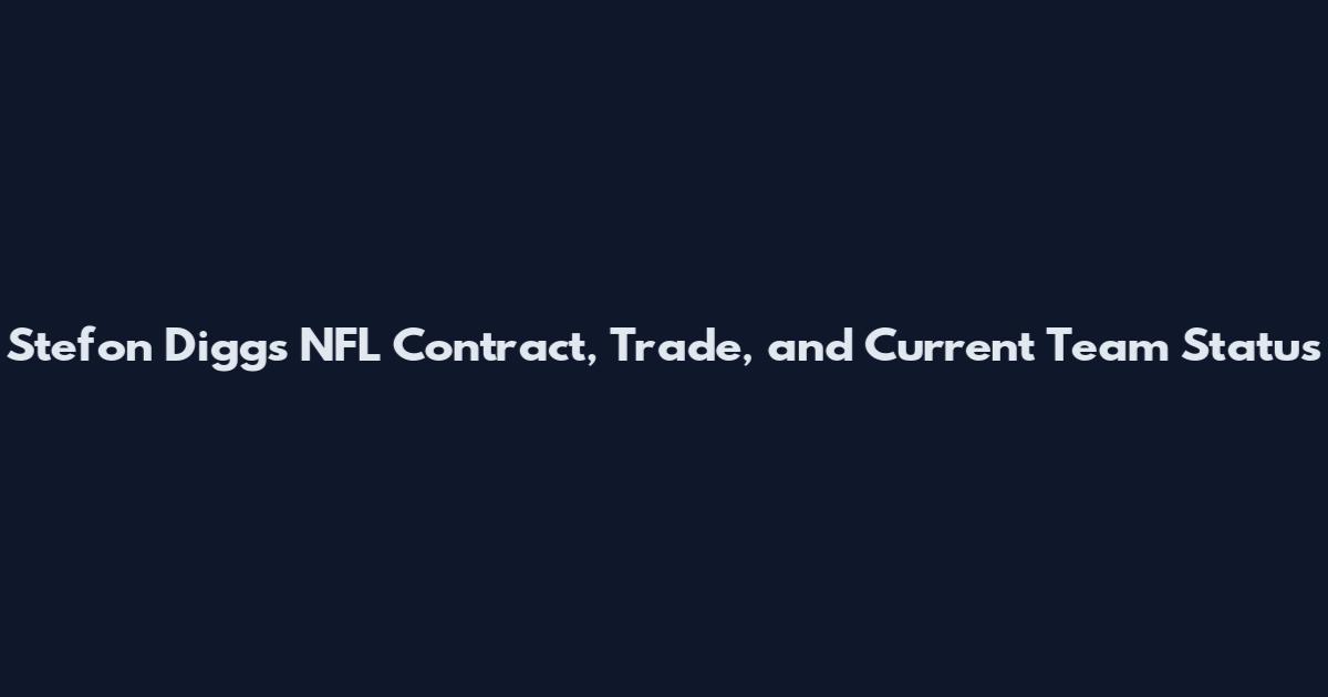 Stefon Diggs NFL Contract, Trade, and Current Team Status