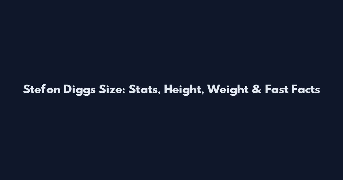 Stefon Diggs Size: Stats, Height, Weight & Fast Facts
