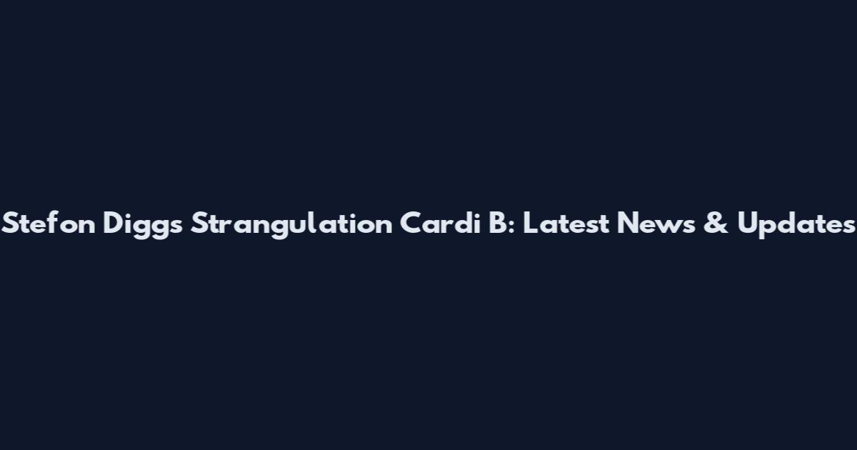Stefon Diggs Strangulation Cardi B: Latest News & Updates