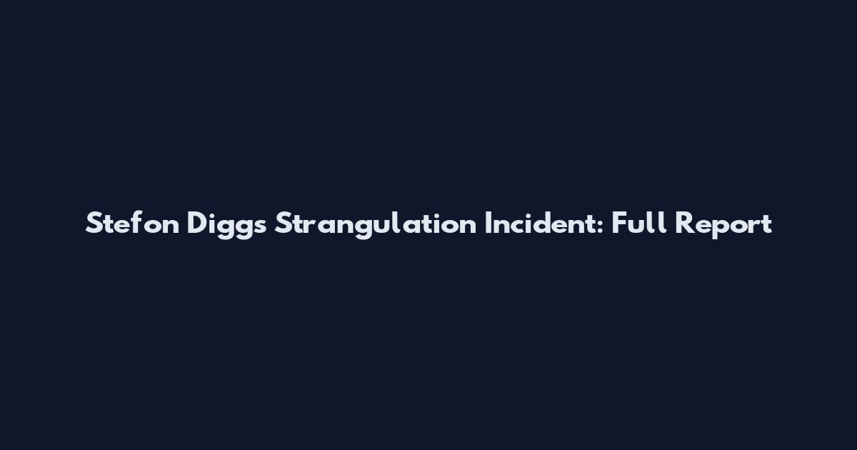 Stefon Diggs Strangulation Incident: Full Report