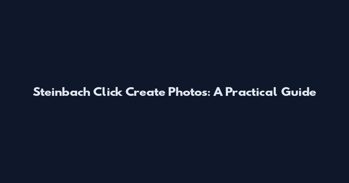Steinbach Click Create Photos: A Practical Guide
