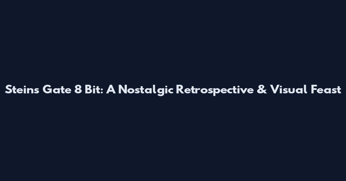 Steins Gate 8 Bit: A Nostalgic Retrospective & Visual Feast