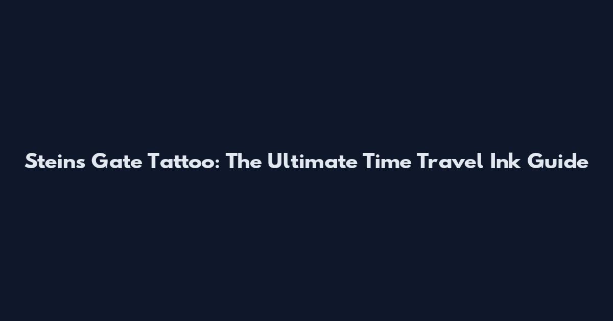 Steins Gate Tattoo: The Ultimate Time Travel Ink Guide